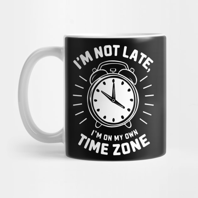 I am not late I am on my own time zone, funny saying by SimpleInk